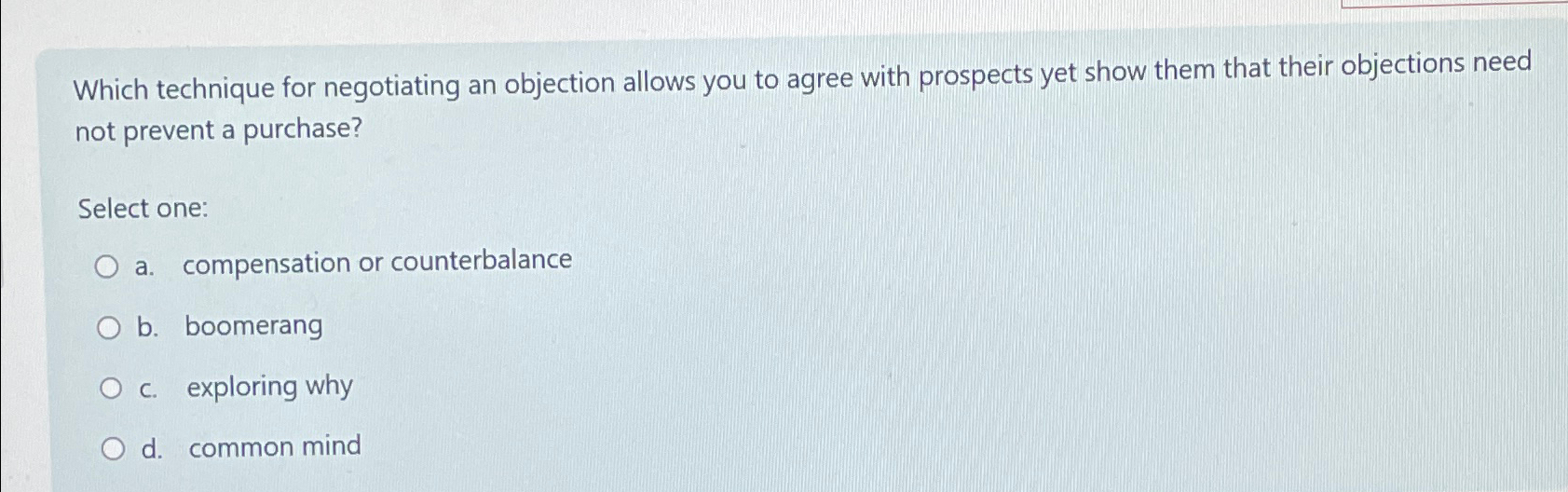  Which technique for negotiating an objection allows you to agree with