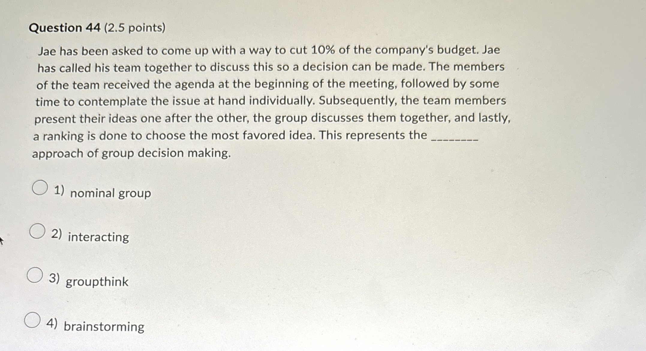  Question 44(2.5 points) Jae has been asked to come up with