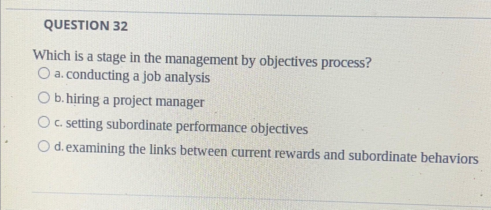  QUESTION 32 Which is a stage in the management by objectives
