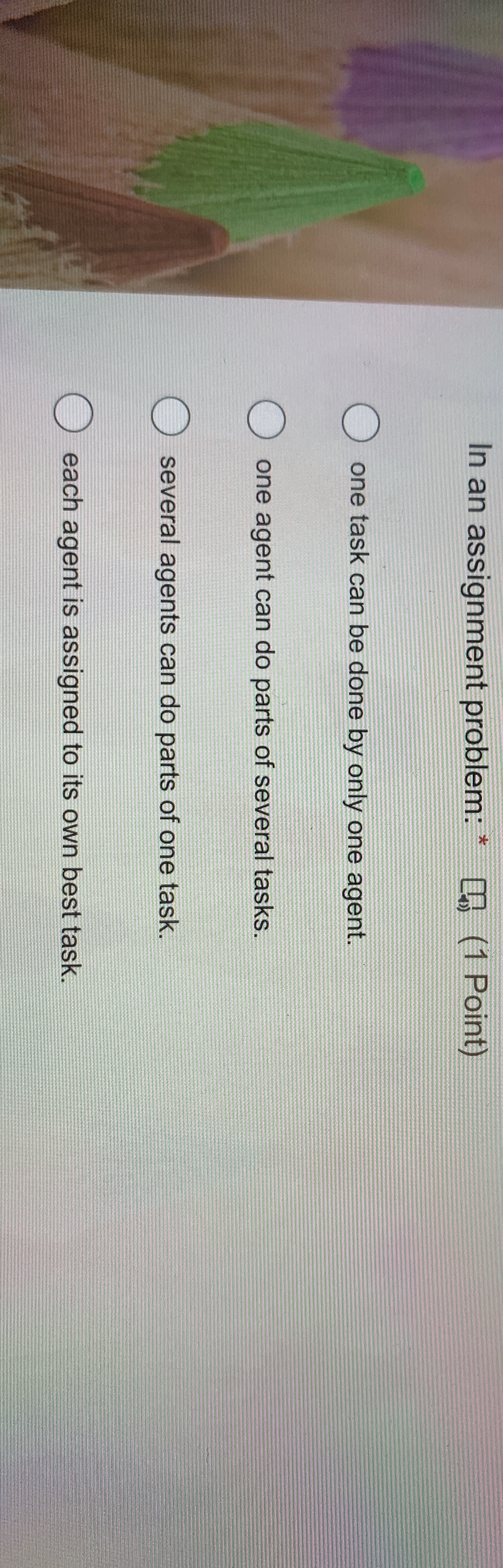  In an assignment problem: *(1 Point) one task can be done