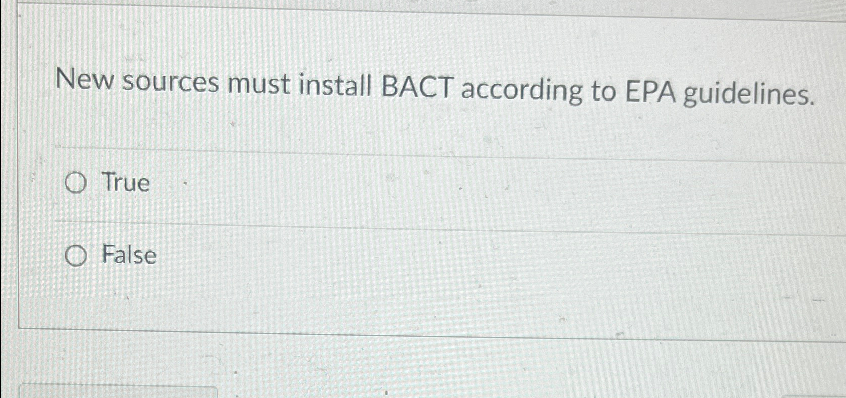  New sources must install BACT according to EPA guidelines. True False