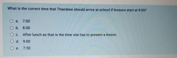  What is the correct time that Thandiwe should arrive at school
