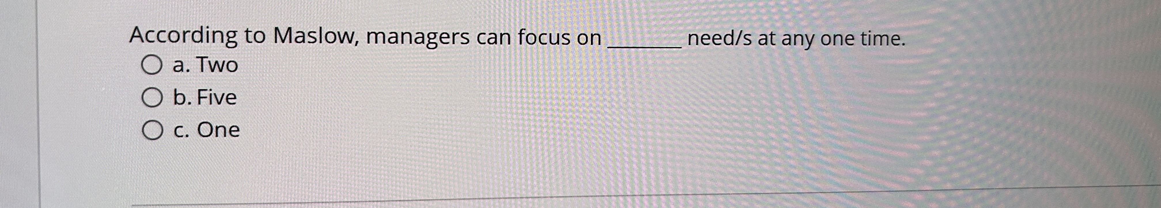  According to Maslow, managers can focus on q, need/s at any