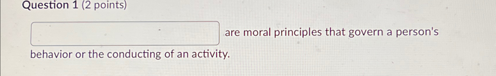  Question 1(2 points) are moral principles that govern a person's behavior