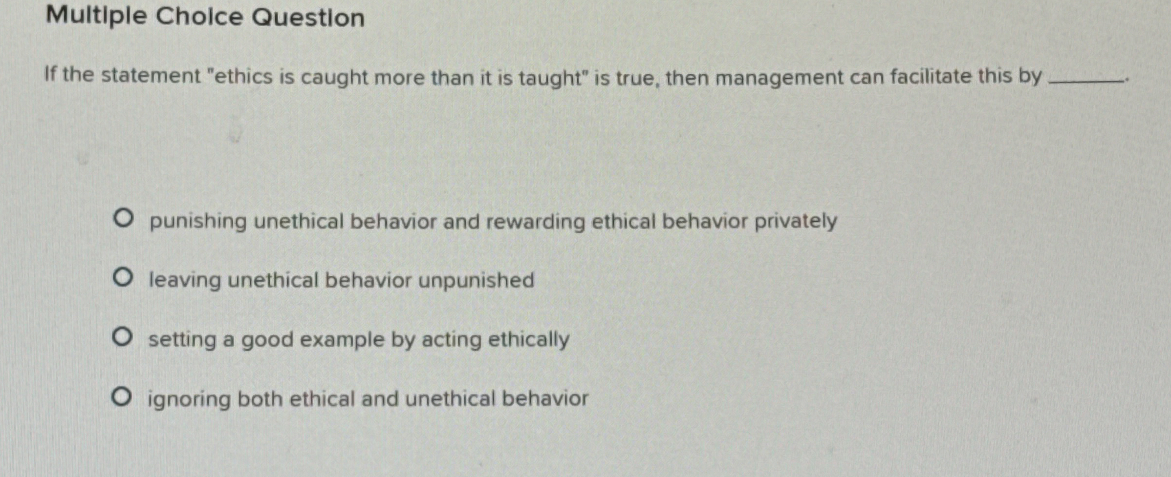  Multiple Cholce Question If the statement "ethics is caught more than