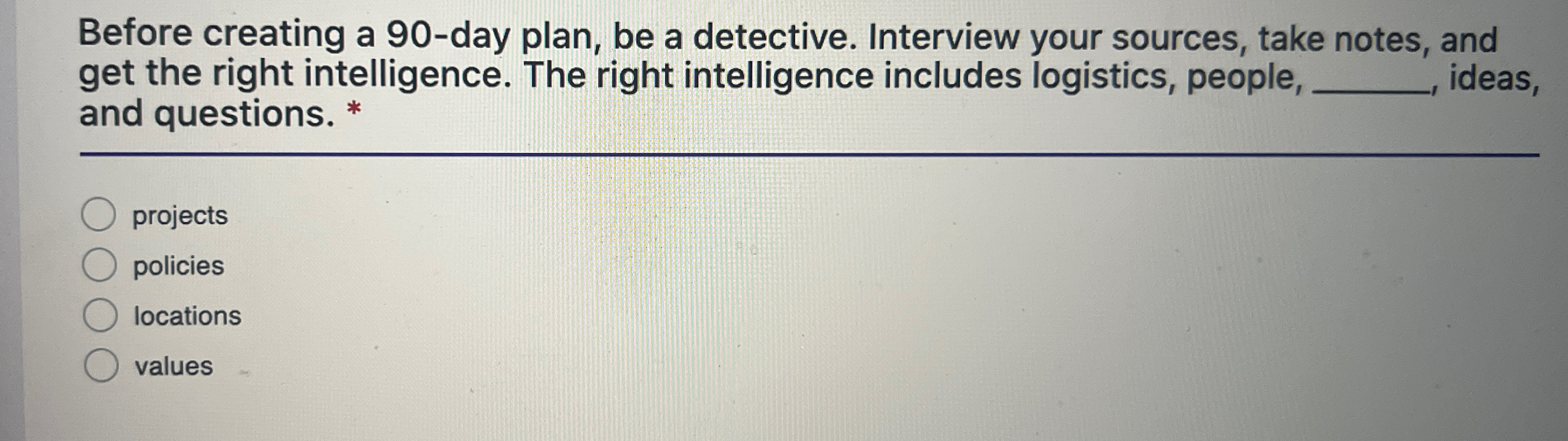  Before creating a 90-day plan, be a detective. Interview your sources,