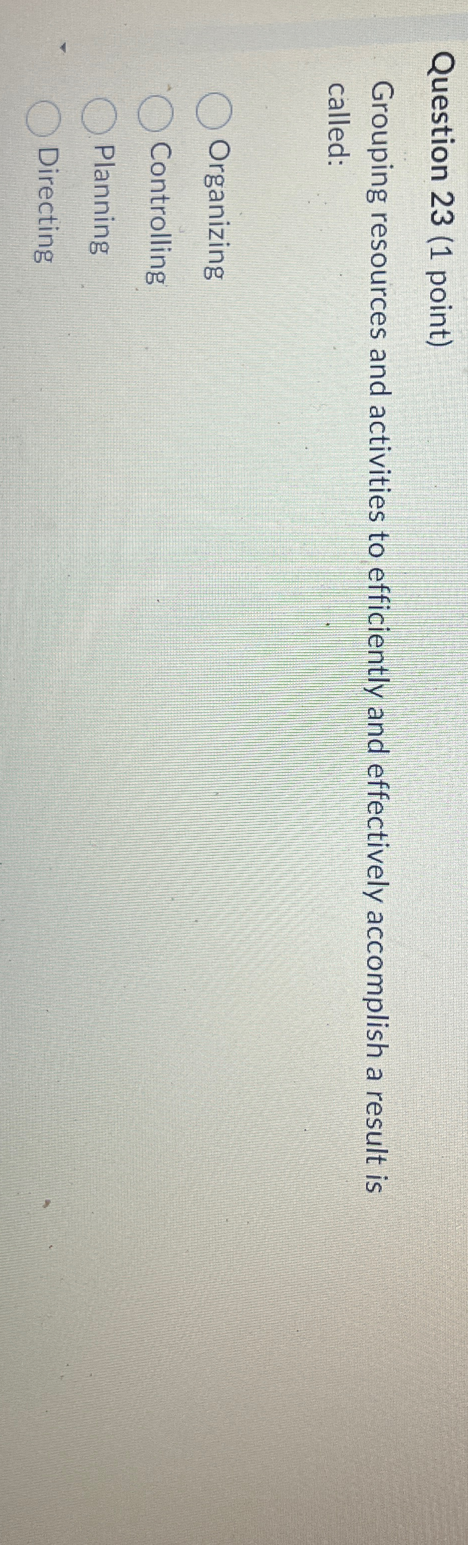  Question 23(1 point) Grouping resources and activities to efficiently and effectively