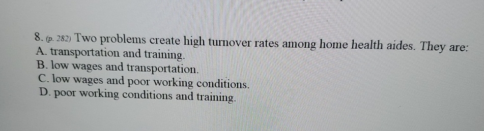  (p.282) Two problems create high turnover rates among home health aides.