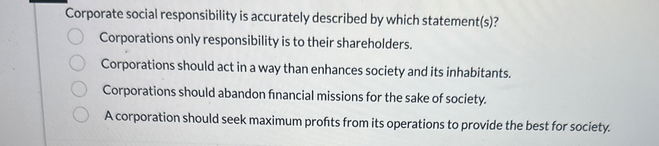  Corporate social responsibility is accurately described by which statement(s)? Corporations only