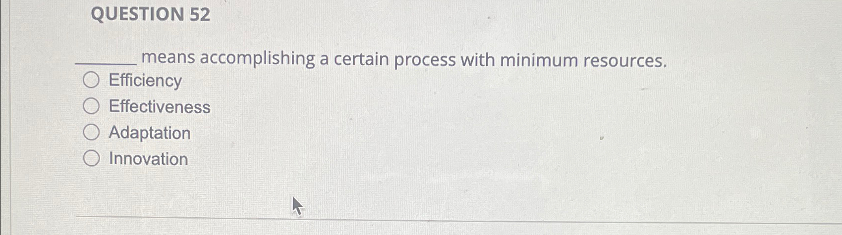  QUESTION 52 q, means accomplishing a certain process with minimum resources.