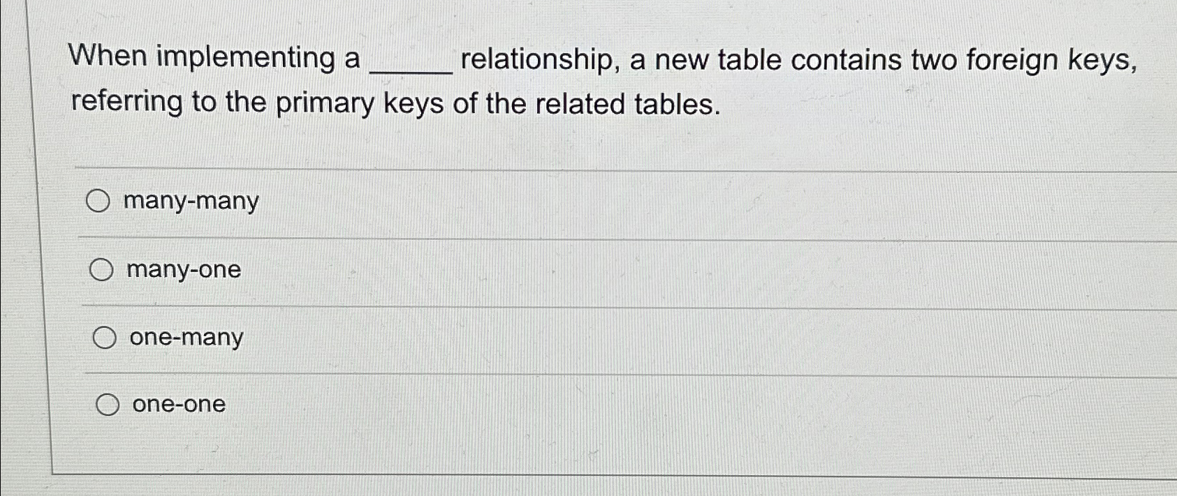  When implementing a relationship, a new table contains two foreign keys,