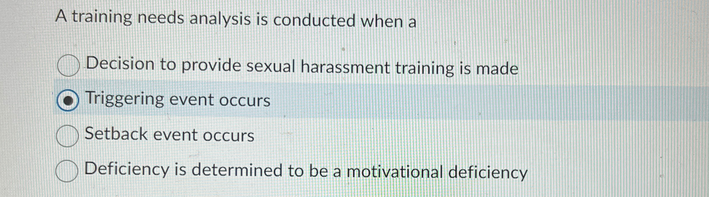  A training needs analysis is conducted when a Decision to provide