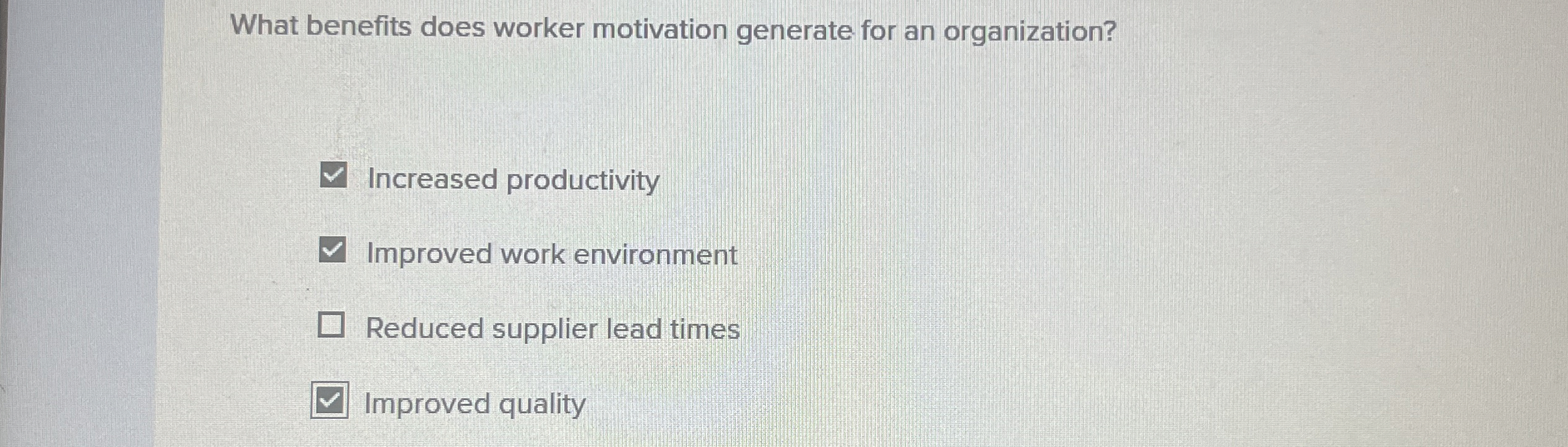  What benefits does worker motivation generate for an organization? Increased productivity