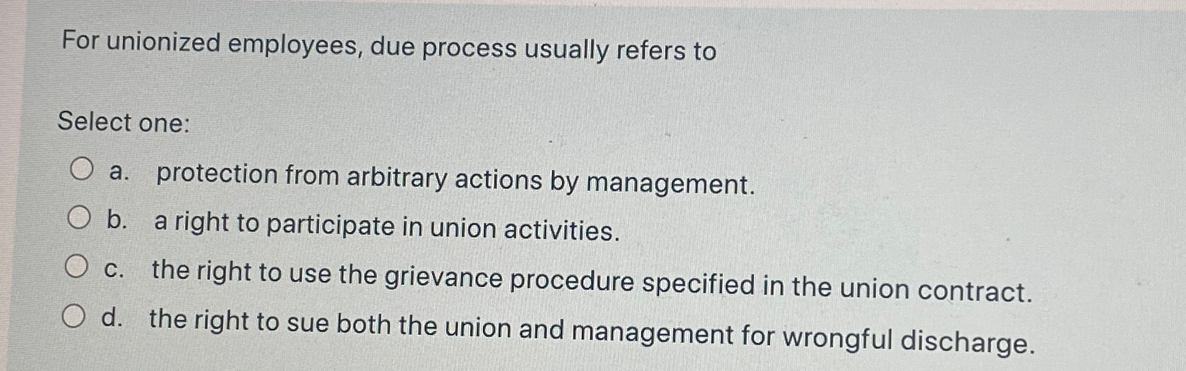  For unionized employees, due process usually refers to Select one: a.