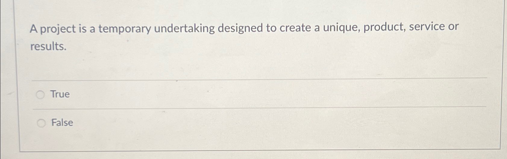  A project is a temporary undertaking designed to create a unique,