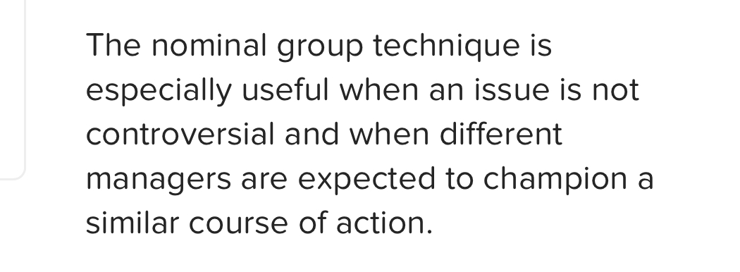 The nominal group technique is especially useful when an issue is