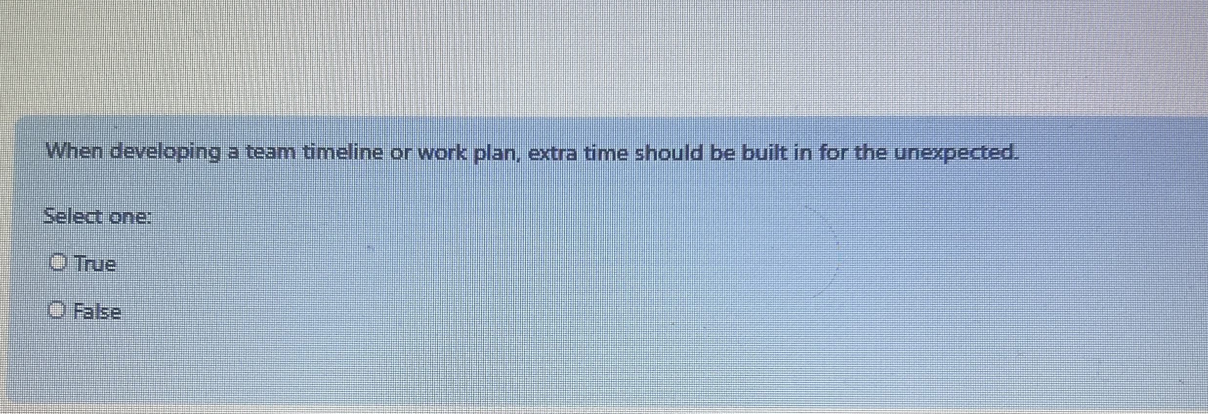  When developing a team timeline or work plan, extra time should