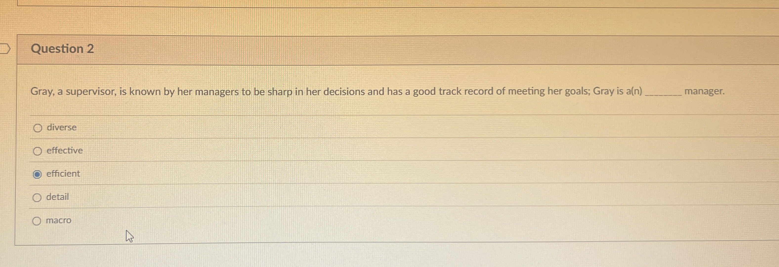  Question 2 Gray, a supervisor, is known by her managers to