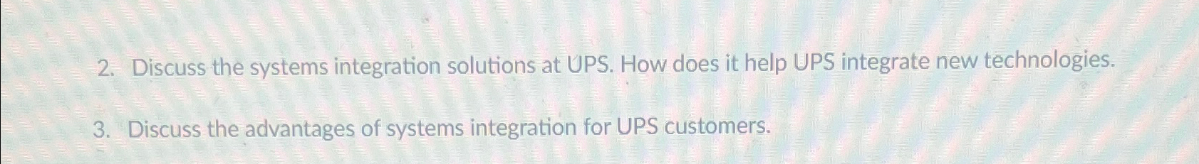  Discuss the systems integration solutions at UPS. How does it help