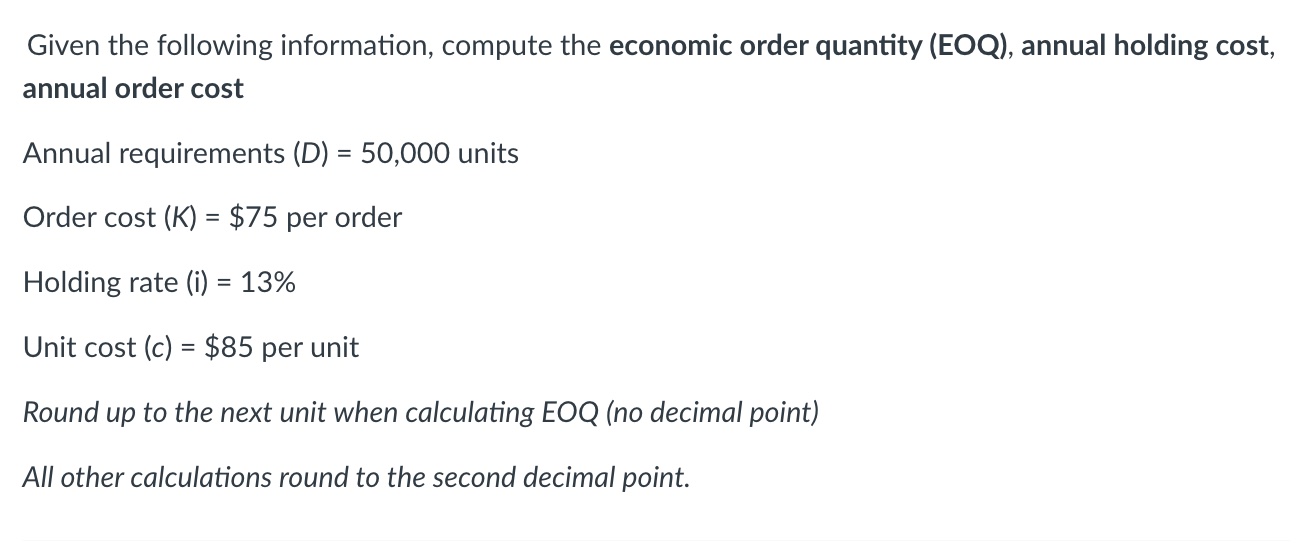  Given the following information, compute the economic order quantity (EOQ), annual