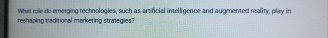  What role do emerging technologies, such as artificial intelligence and augmented
