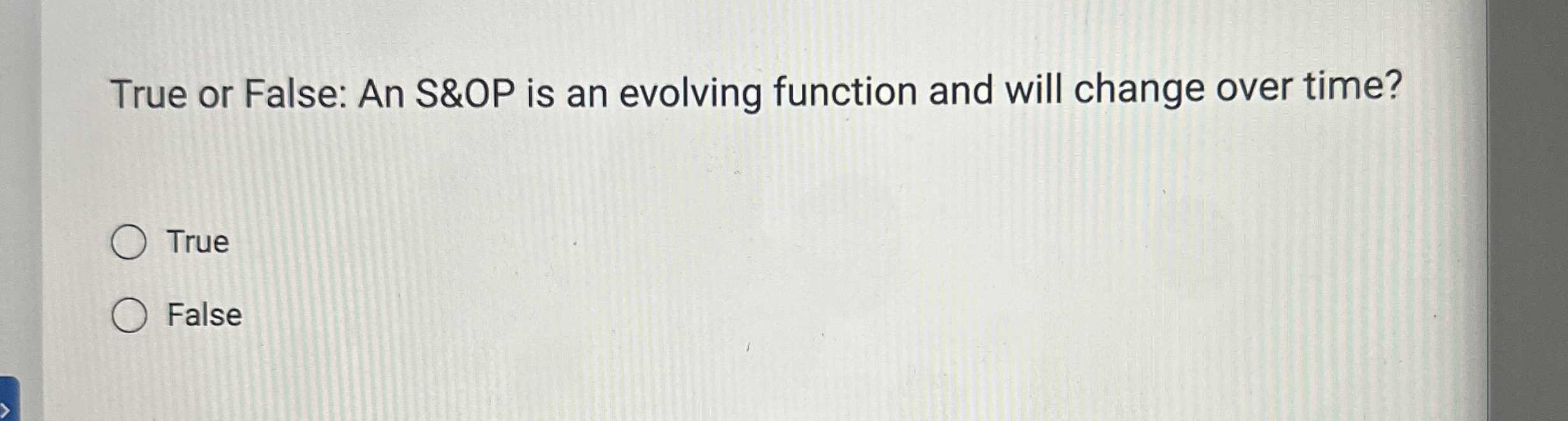  True or False: An S&OP is an evolving function and will