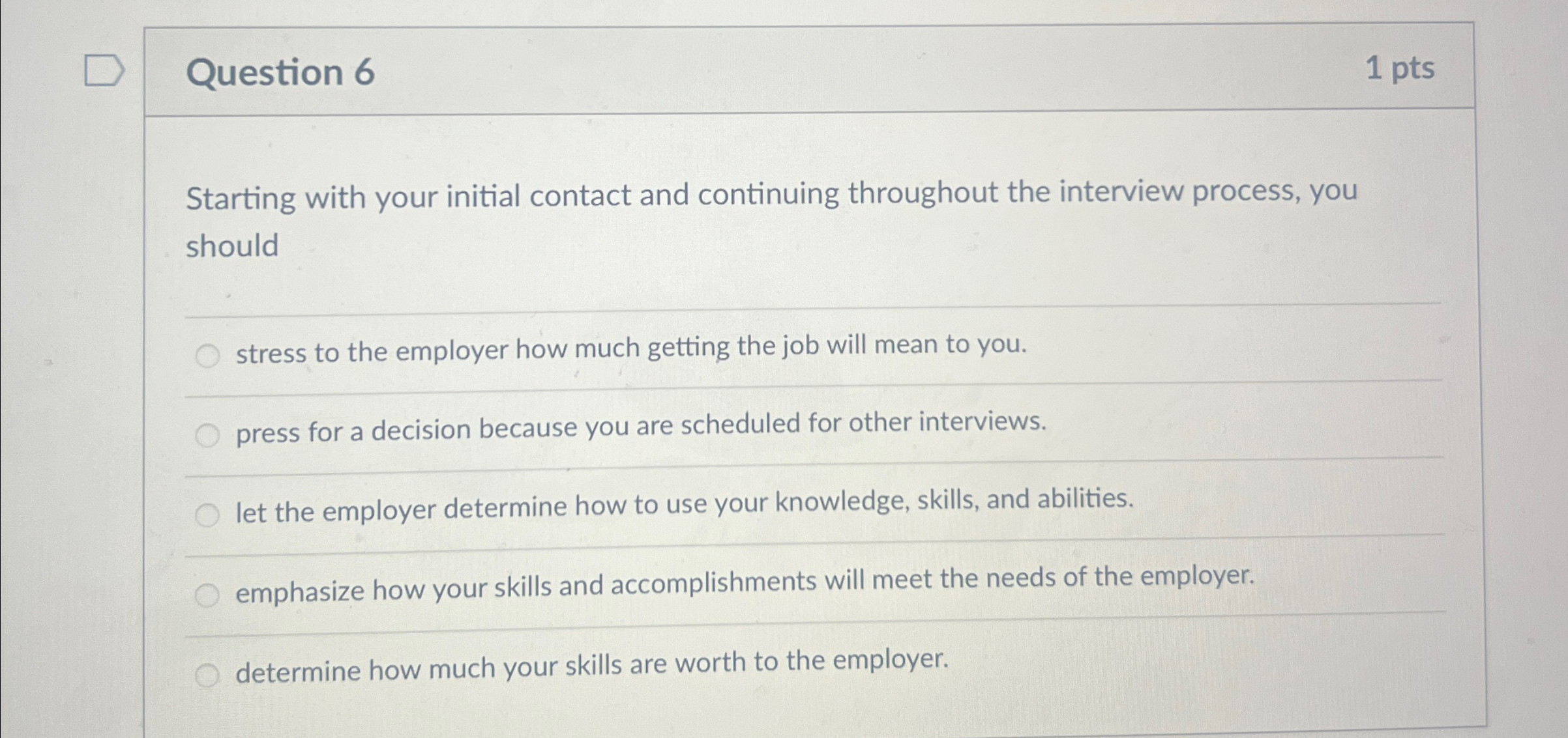  Question 6 1 pts Starting with your initial contact and continuing