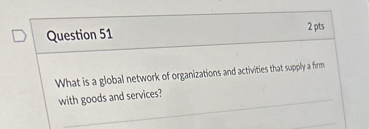  Question 51 2 pts What is a global network of organizations