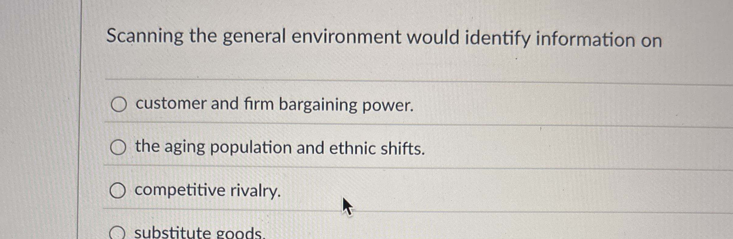  Scanning the general environment would identify information on customer and firm