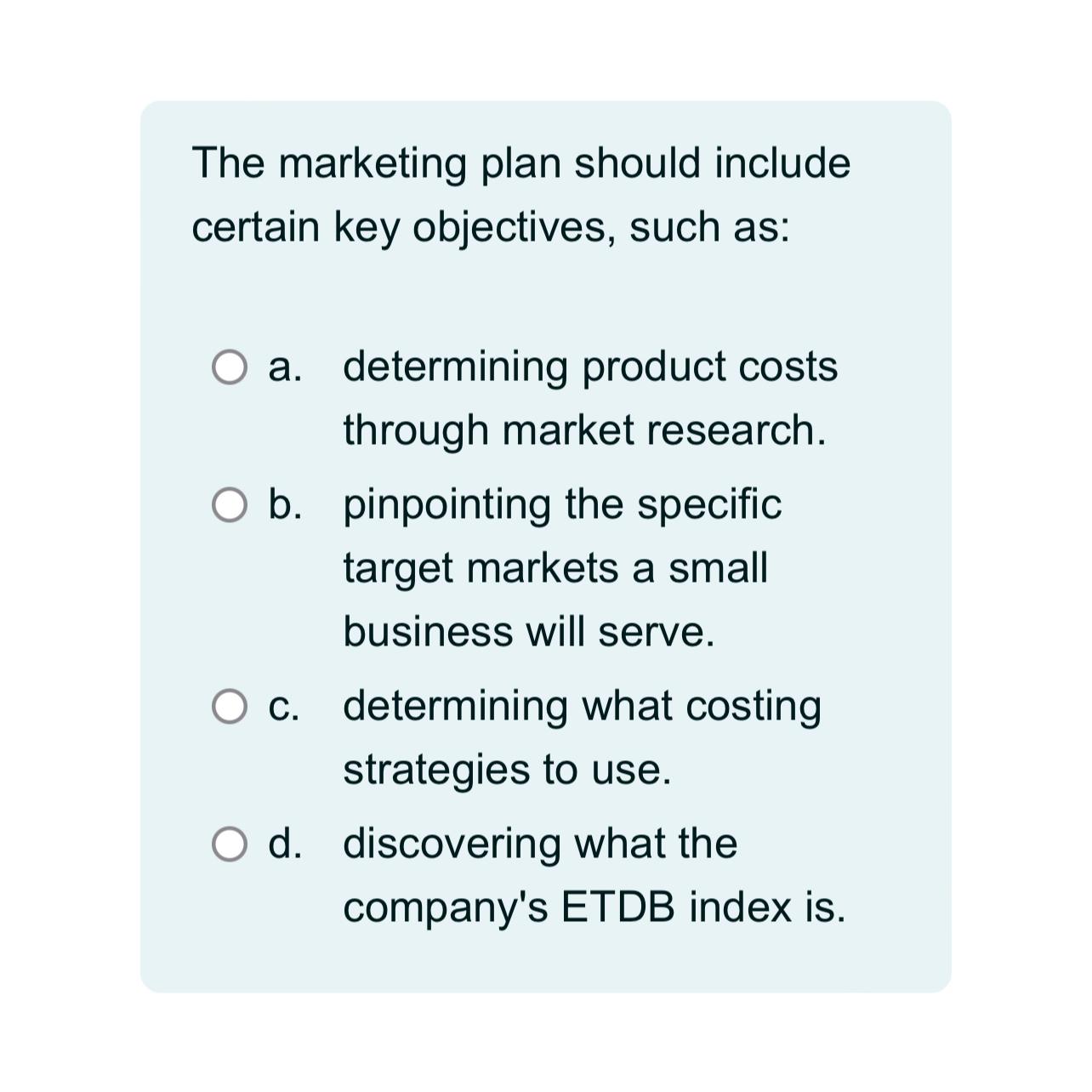  The marketing plan should include certain key objectives, such as: a.