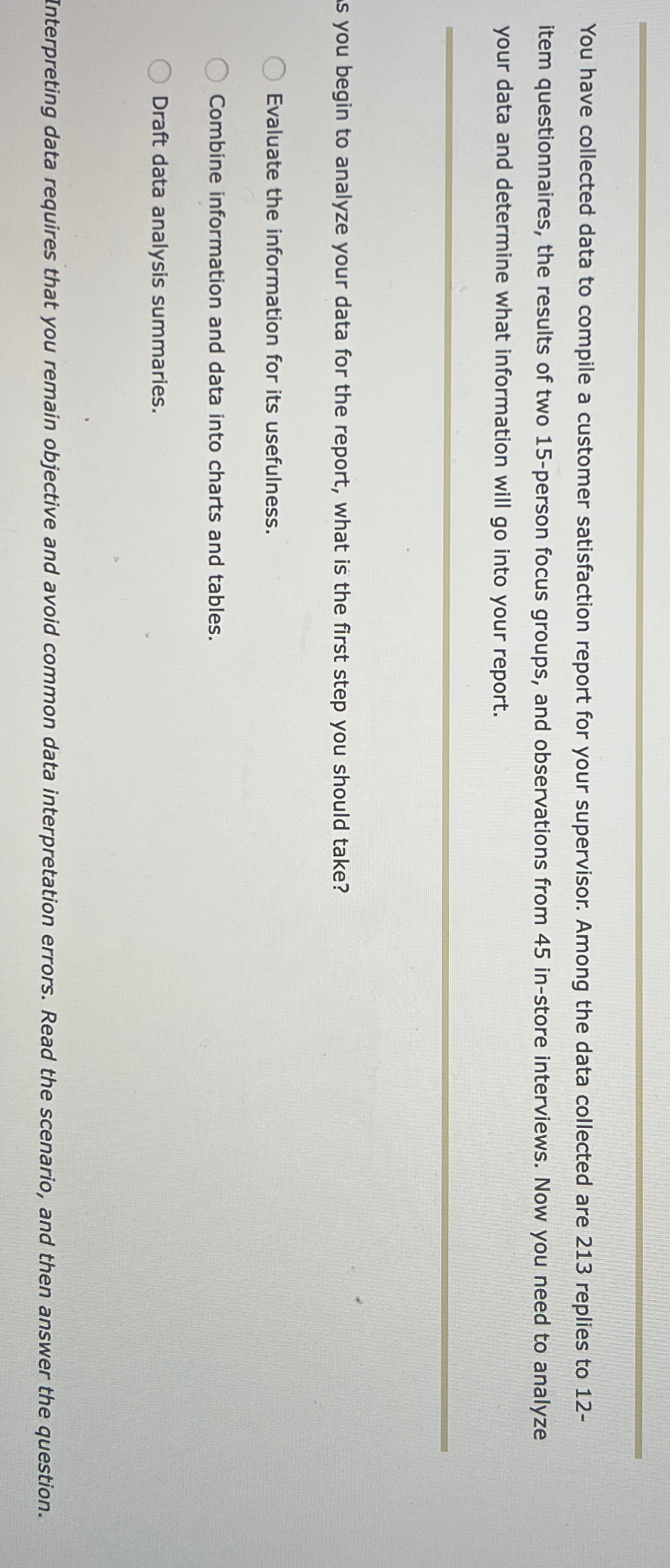  You have collected data to compile a customer satisfaction report for