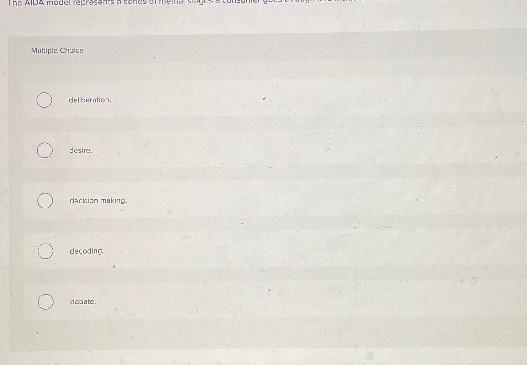  Multiple Choice deliberation. desire. decision making. decoding. debate. 