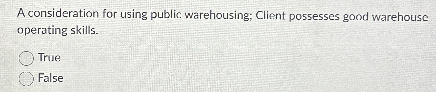  A consideration for using public warehousing; Client possesses good warehouse operating