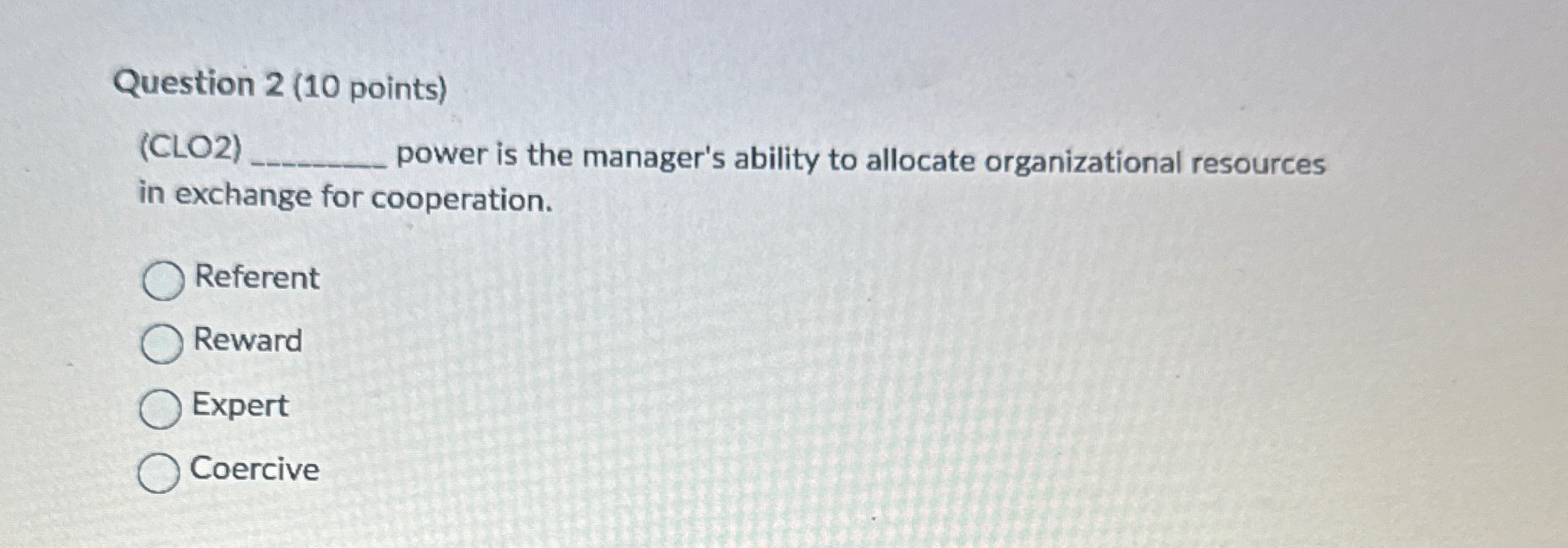  Question 2(10 points) (CLO2) power is the manager's ability to allocate