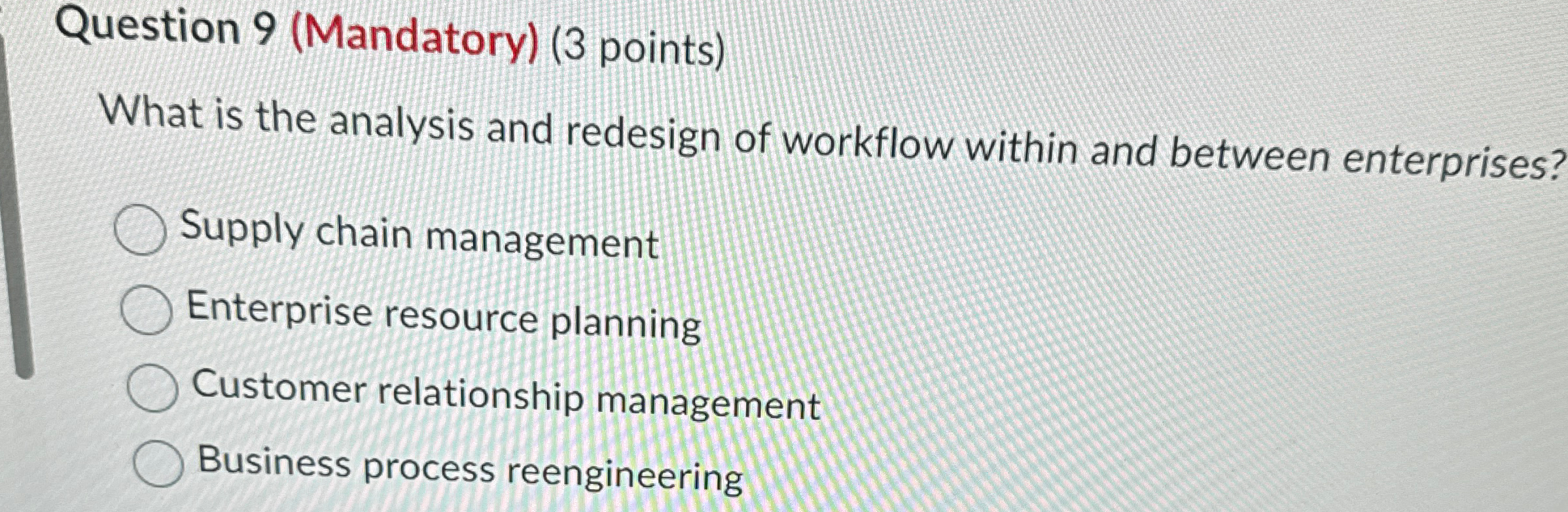  Question 9(Mandatory)(3 points) What is the analysis and redesign of workflow