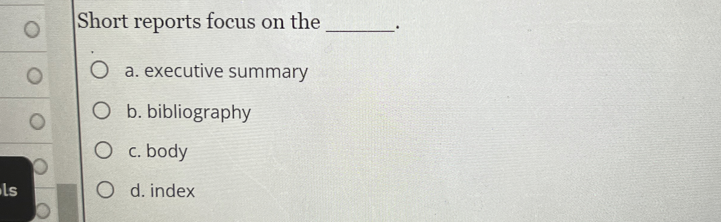  Short reports focus on the a. executive summary b. bibliography c.