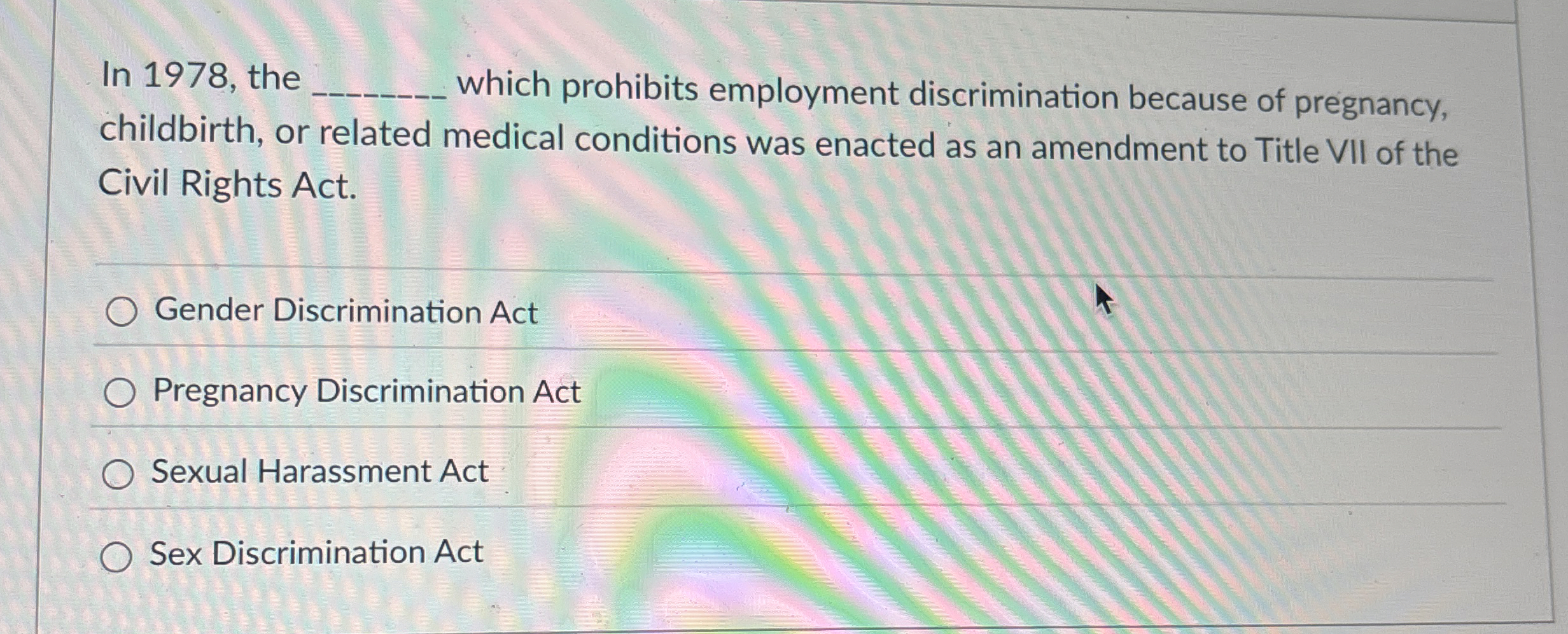  In 1978, the q, which prohibits employment discrimination because of pregnancy,