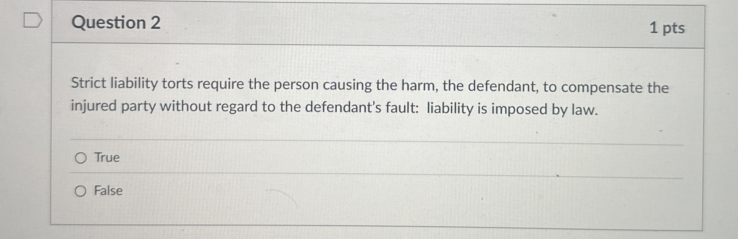  Question 2 Strict liability torts require the person causing the harm,
