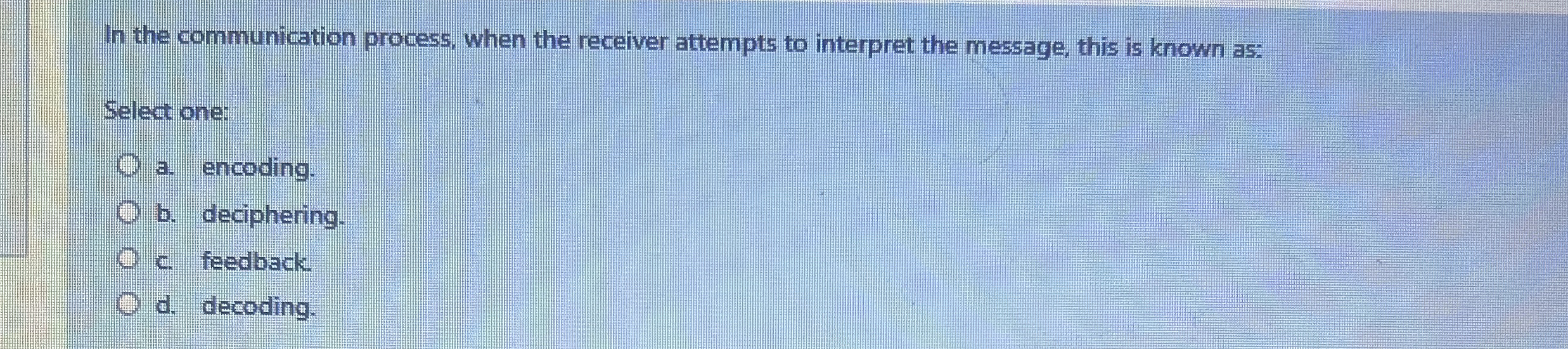  In the communication process, when the receiver attempts to interpret the
