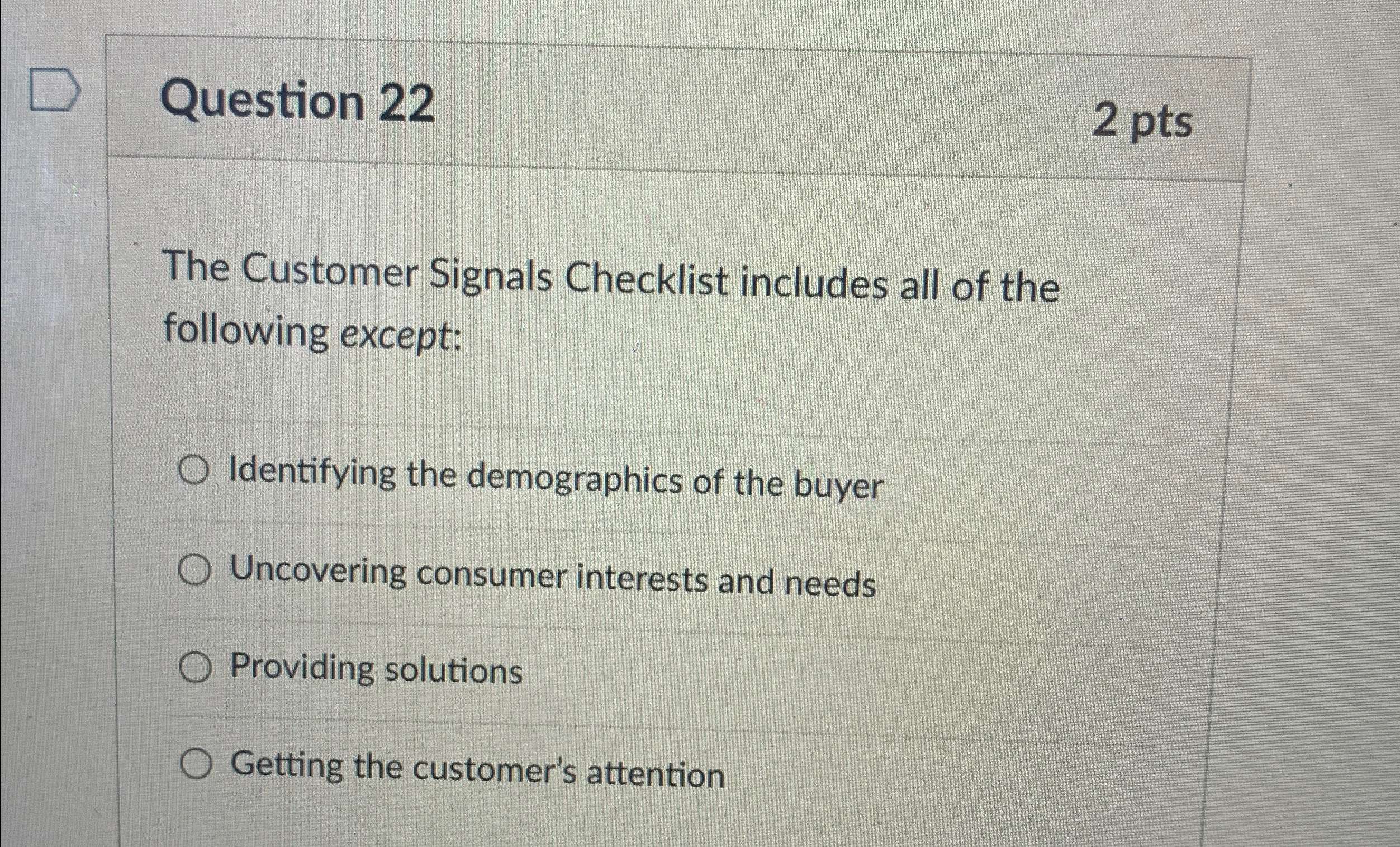  Question 22 2 pts The Customer Signals Checklist includes all of