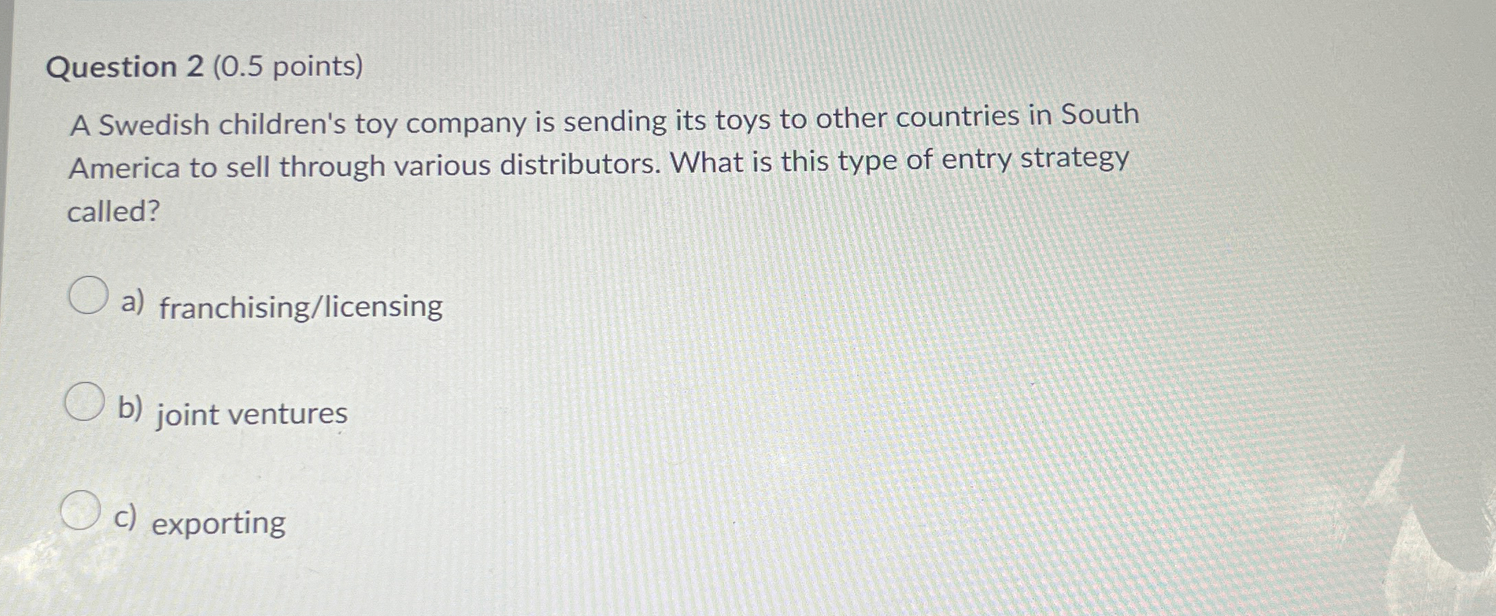  Question 2(0.5 points) A Swedish children's toy company is sending its
