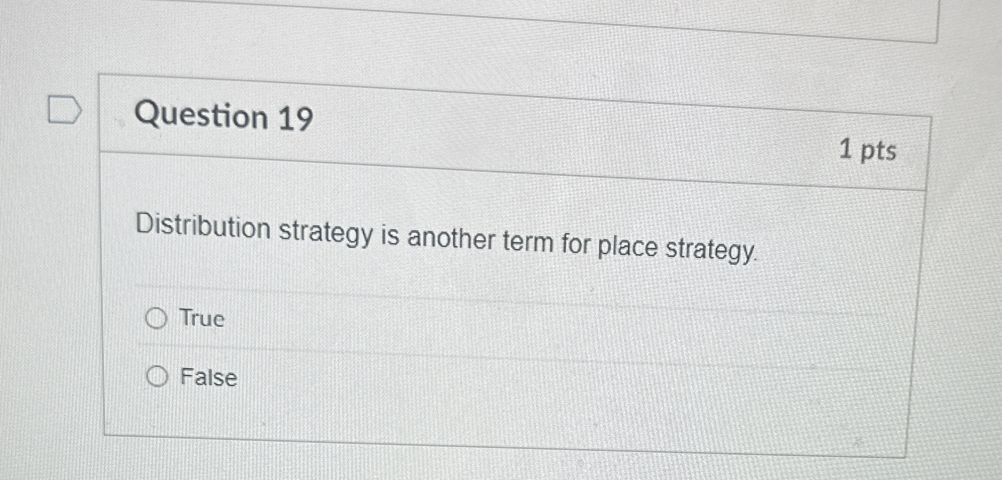  Question 19 1 pts Distribution strategy is another term for place
