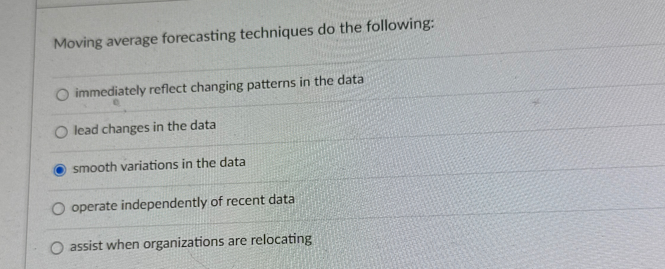  Moving average forecasting techniques do the following: immediately reflect changing patterns