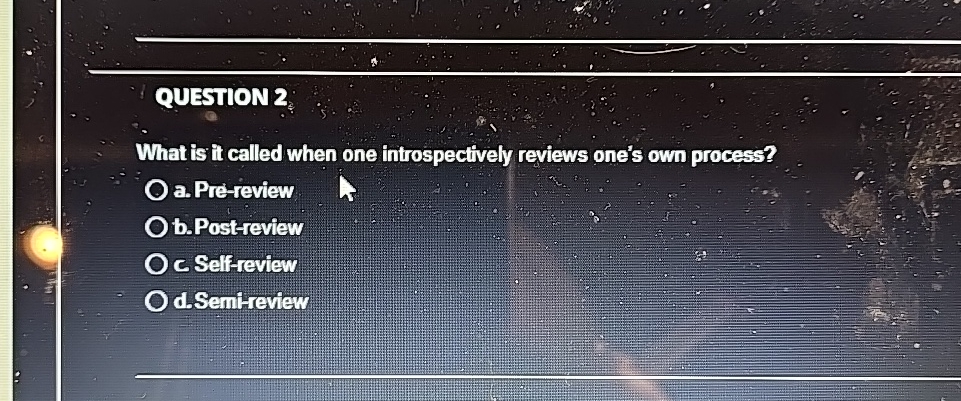  QUESTION 2 What is it called when one introspectively reviews one's