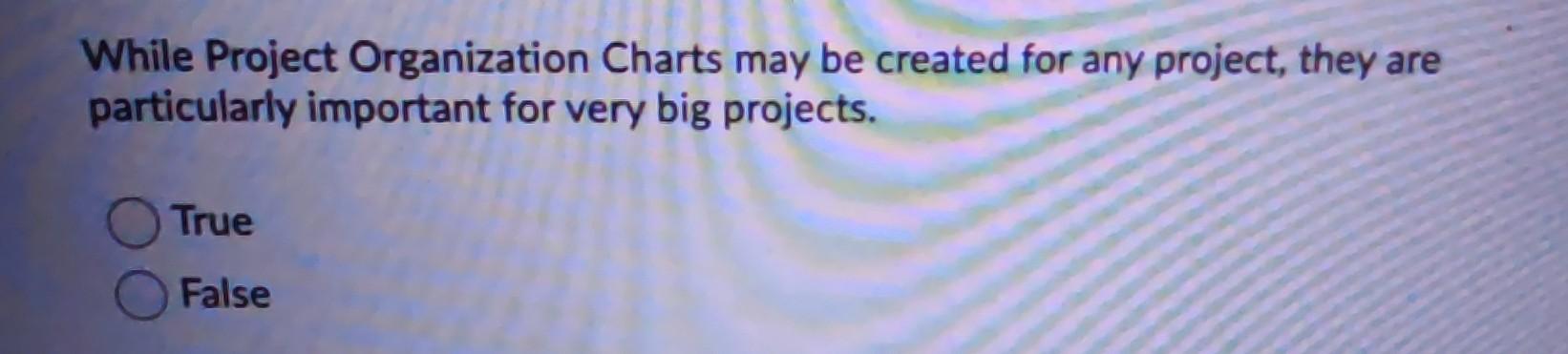  OPERATIONS MANAGEMENT 1 While Project Organization Charts may be created for