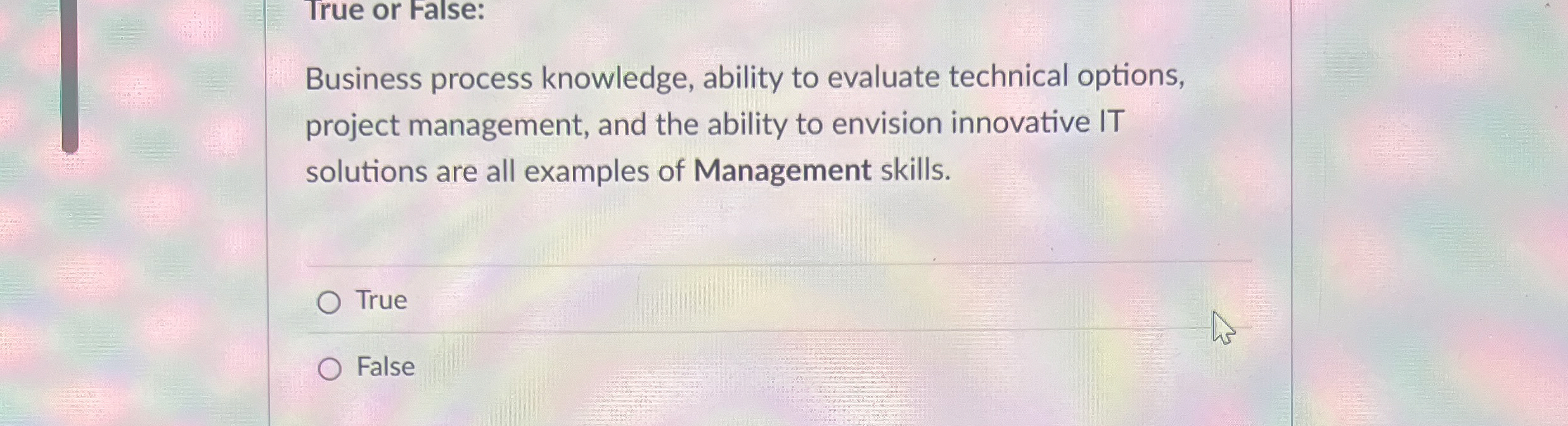  True or False: Business process knowledge, ability to evaluate technical options,