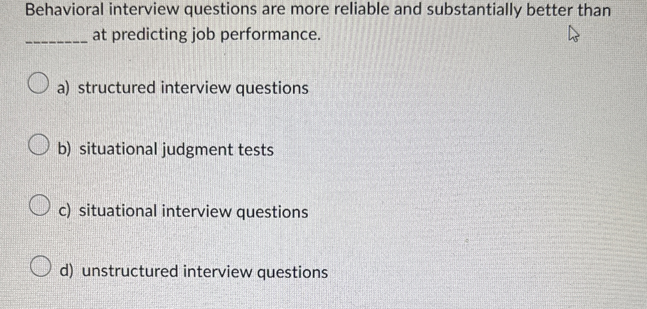  Behavioral interview questions are more reliable and substantially better than at