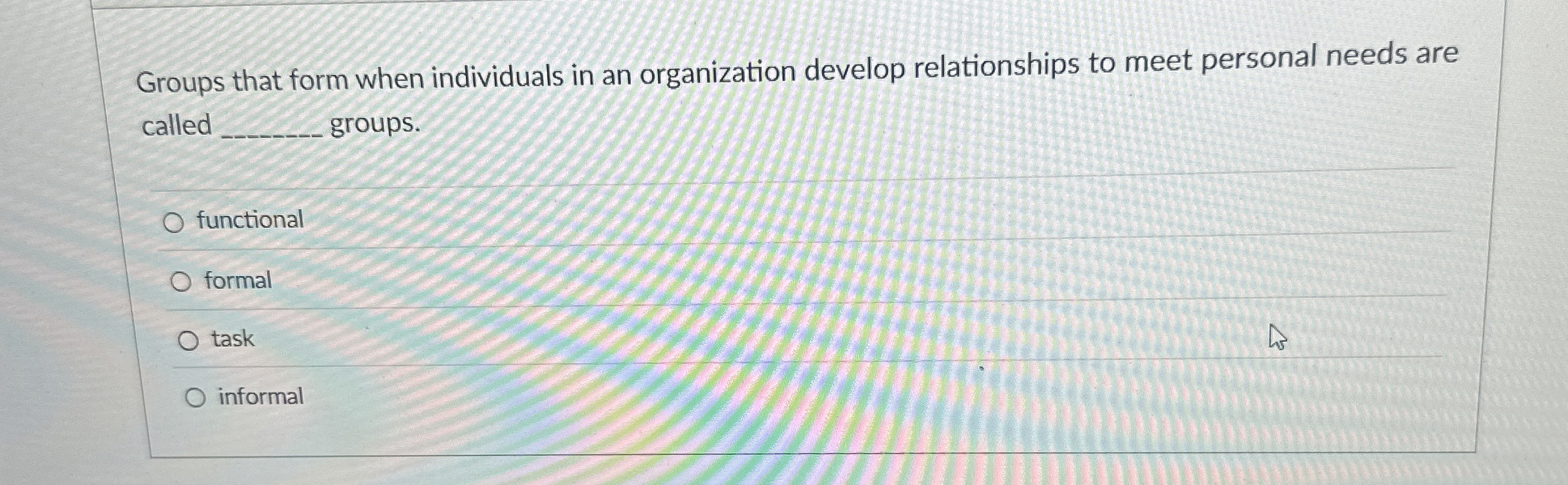  Groups that form when individuals in an organization develop relationships to