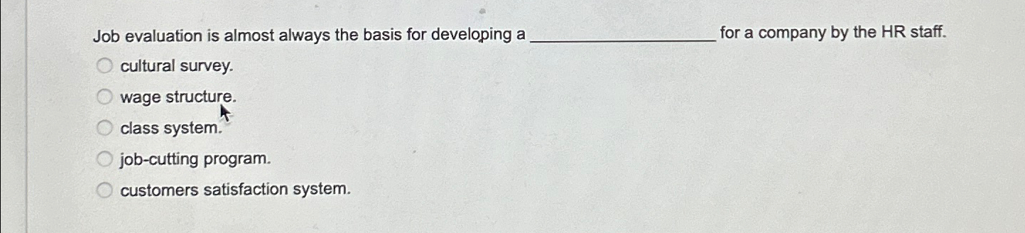  Job evaluation is almost always the basis for developing a for