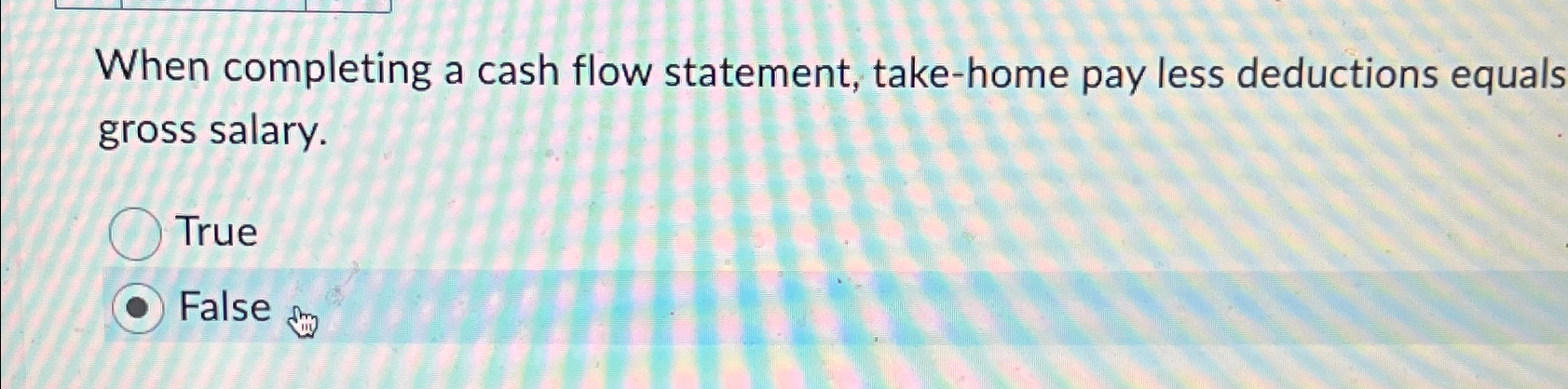  When completing a cash flow statement, take-home pay less deductions equals